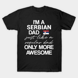 Serbian dad - like a regular dad only more awesome T-Shirt